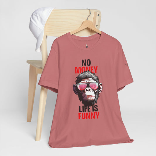 No money life is funny'
