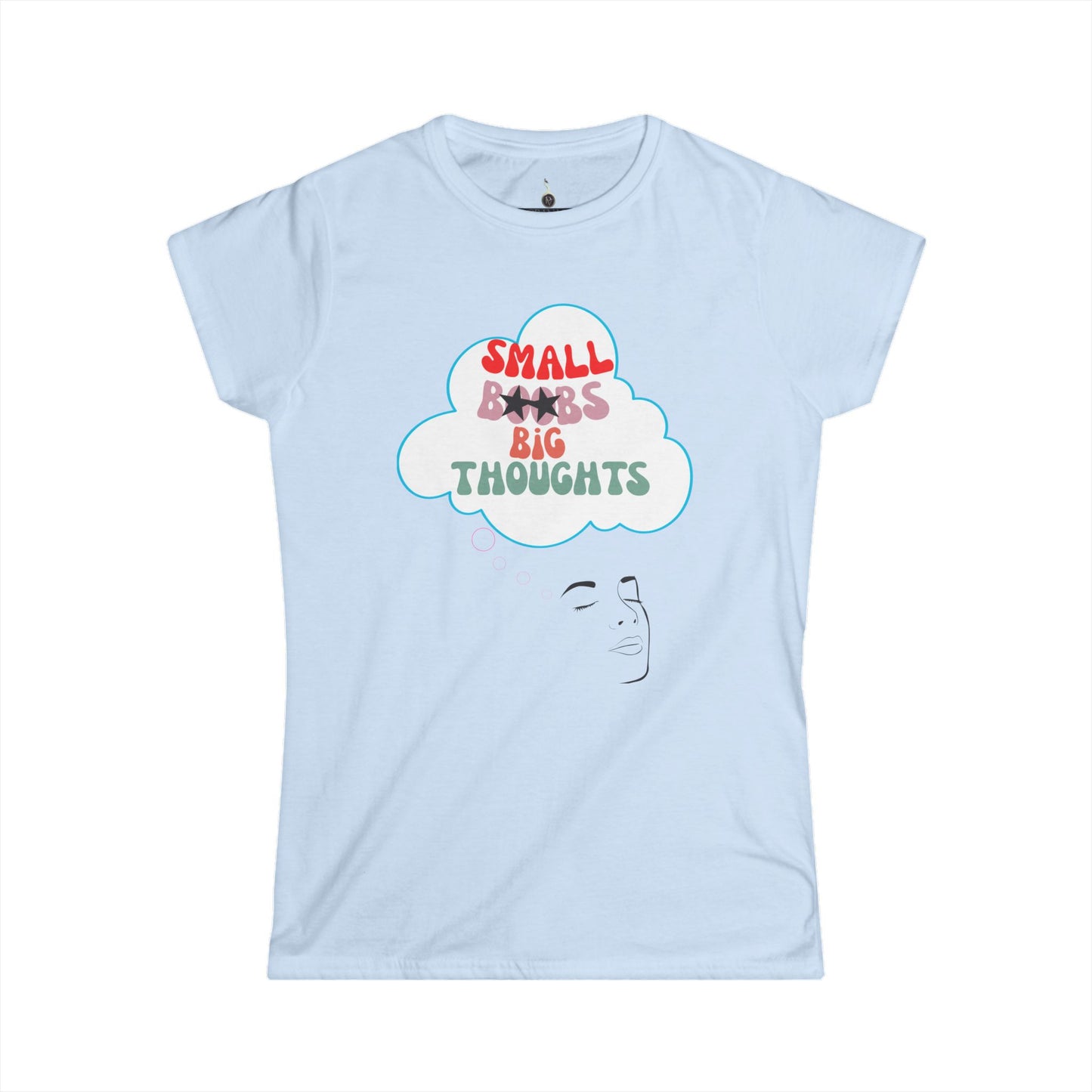T-Shirt Women's Softstyle Tee Small Boobs Big Idea Funny Feminist